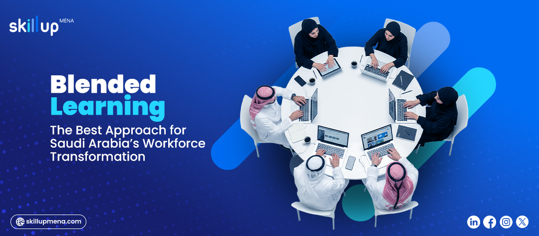 Blended Learning: The Best Approach for Saudi Arabia’s Workforce Transformation